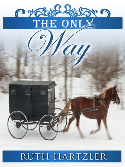 Title details for The Only Way (The Amish Millers Get Married Book 4) by Ruth Hartzler - Available